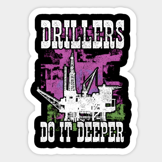 Drillers Do It Deeper Oilfield Worker Petrol Mining Sticker by jasper-cambridge